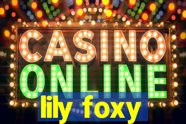 lily foxy